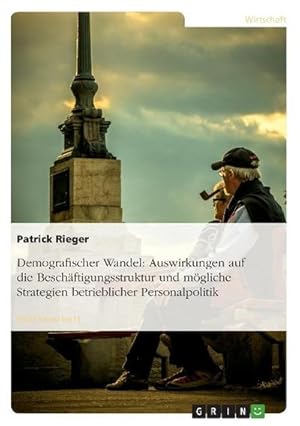 Image du vendeur pour Demografischer Wandel: Auswirkungen auf die Beschftigungsstruktur und mgliche Strategien betrieblicher Personalpolitik mis en vente par BuchWeltWeit Ludwig Meier e.K.