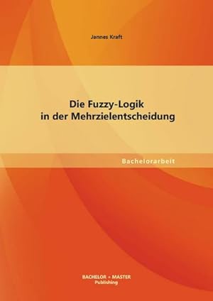 Seller image for Die Fuzzy-Logik in der Mehrzielentscheidung for sale by BuchWeltWeit Ludwig Meier e.K.