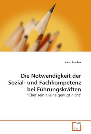 Immagine del venditore per Die Notwendigkeit der Sozial- und Fachkompetenz bei Fhrungskrften venduto da BuchWeltWeit Ludwig Meier e.K.