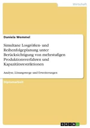 Seller image for Simultane Losgren- und Reihenfolgeplanung unter Bercksichtigung von mehrstufigen Produktionsverfahren und Kapazittsrestriktionen for sale by BuchWeltWeit Ludwig Meier e.K.