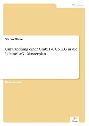 Seller image for Umwandlung einer GmbH & Co. KG in die "kleine" AG - Masterplan for sale by BuchWeltWeit Ludwig Meier e.K.