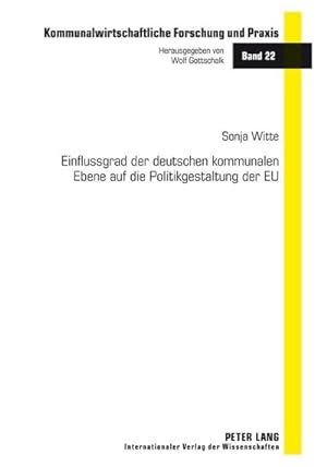 Bild des Verkufers fr Einflussgrad der deutschen kommunalen Ebene auf die Politikgestaltung der EU zum Verkauf von BuchWeltWeit Ludwig Meier e.K.