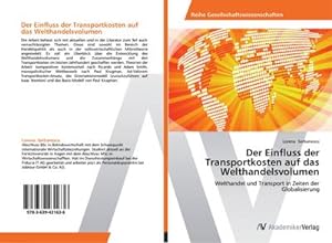 Bild des Verkufers fr Der Einfluss der Transportkosten auf das Welthandelsvolumen zum Verkauf von BuchWeltWeit Ludwig Meier e.K.