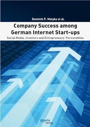 Immagine del venditore per Company Success among German Internet Start-ups: Social Media, Investors and Entrepreneurs' Personalities venduto da BuchWeltWeit Ludwig Meier e.K.