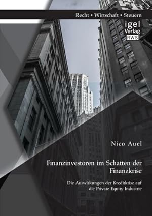 Seller image for Finanzinvestoren im Schatten der Finanzkrise: Die Auswirkungen der Kreditkrise auf die Private Equity Industrie for sale by BuchWeltWeit Ludwig Meier e.K.