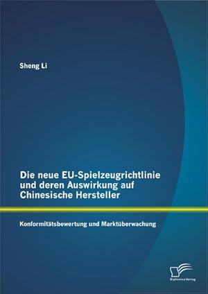 Immagine del venditore per Die neue EU-Spielzeugrichtlinie und deren Auswirkung auf Chinesische Hersteller: Konformittsbewertung und Marktberwachung venduto da BuchWeltWeit Ludwig Meier e.K.