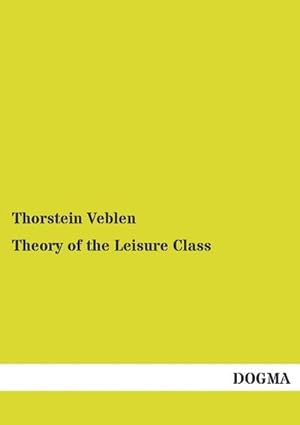 Bild des Verkufers fr Theory of the Leisure Class zum Verkauf von BuchWeltWeit Ludwig Meier e.K.