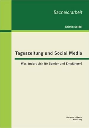 Seller image for Tageszeitung und Social Media: Was ndert sich fr Sender und Empfnger? for sale by BuchWeltWeit Ludwig Meier e.K.