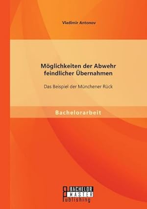 Image du vendeur pour Mglichkeiten der Abwehr feindlicher bernahmen: Das Beispiel der Mnchener Rck mis en vente par BuchWeltWeit Ludwig Meier e.K.