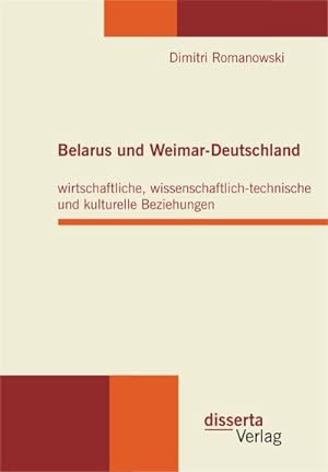 Imagen del vendedor de Belarus und Weimar-Deutschland: wirtschaftliche, wissenschaftlich-technische und kulturelle Beziehungen a la venta por BuchWeltWeit Ludwig Meier e.K.