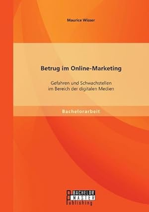 Imagen del vendedor de Betrug im Online-Marketing: Gefahren und Schwachstellen im Bereich der digitalen Medien a la venta por BuchWeltWeit Ludwig Meier e.K.