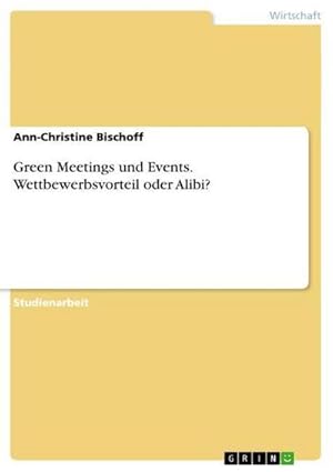 Bild des Verkufers fr Green Meetings und Events. Wettbewerbsvorteil oder Alibi? zum Verkauf von BuchWeltWeit Ludwig Meier e.K.