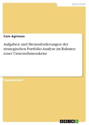 Imagen del vendedor de Aufgaben und Herausforderungen der strategischen Portfolio-Analyse im Rahmen einer Unternehmenskrise a la venta por BuchWeltWeit Ludwig Meier e.K.