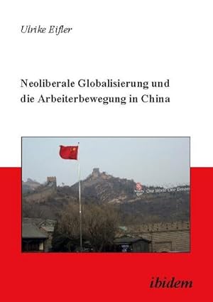 Bild des Verkufers fr Neoliberale Globalisierung und die Arbeiterbewegung in China zum Verkauf von BuchWeltWeit Ludwig Meier e.K.