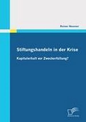 Seller image for Stiftungshandeln in der Krise: Kapitalerhalt vor Zweckerfllung? for sale by BuchWeltWeit Ludwig Meier e.K.