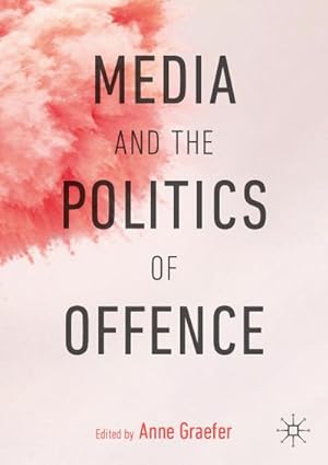 Seller image for Media and the Politics of Offence for sale by BuchWeltWeit Ludwig Meier e.K.
