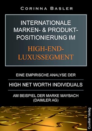 Seller image for Internationale Marken- und Produktpositionierung im High-End-Luxussegment. Eine empirische Analyse der High Net Worth Individuals am Beispiel der Marke Maybach (Daimler AG) for sale by BuchWeltWeit Ludwig Meier e.K.