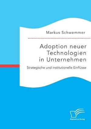 Imagen del vendedor de Adoption neuer Technologien in Unternehmen. Strategische und institutionelle Einflsse a la venta por BuchWeltWeit Ludwig Meier e.K.