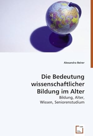 Imagen del vendedor de Die Bedeutung wissenschaftlicher Bildung im Alter a la venta por BuchWeltWeit Ludwig Meier e.K.
