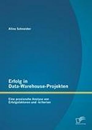 Seller image for Erfolg in Data-Warehouse-Projekten: Eine praxisnahe Analyse von Erfolgsfaktoren und -kriterien for sale by BuchWeltWeit Ludwig Meier e.K.