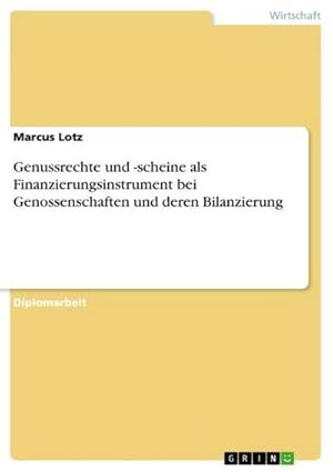 Seller image for Genussrechte und -scheine als Finanzierungsinstrument bei Genossenschaften und deren Bilanzierung for sale by BuchWeltWeit Ludwig Meier e.K.