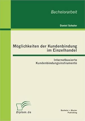 Seller image for Mglichkeiten der Kundenbindung im Einzelhandel: Internetbasierte Kundenbindungsinstrumente for sale by BuchWeltWeit Ludwig Meier e.K.