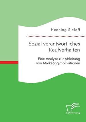 Seller image for Sozial verantwortliches Kaufverhalten: Eine Analyse zur Ableitung von Marketingimplikationen for sale by BuchWeltWeit Ludwig Meier e.K.