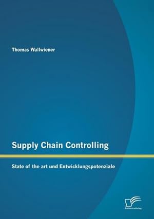 Immagine del venditore per Supply Chain Controlling: State of the art und Entwicklungspotenziale venduto da BuchWeltWeit Ludwig Meier e.K.