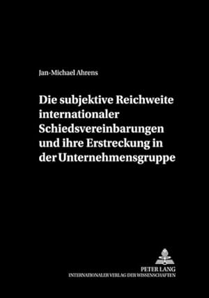Seller image for Die subjektive Reichweite internationaler Schiedsvereinbarungen und ihre Erstreckung in der Unternehmensgruppe for sale by BuchWeltWeit Ludwig Meier e.K.
