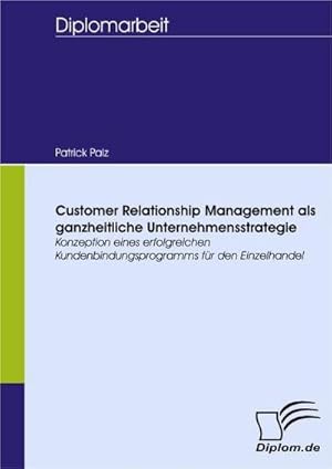 Bild des Verkufers fr Customer Relationship Management als ganzheitliche Unternehmensstrategie zum Verkauf von BuchWeltWeit Ludwig Meier e.K.