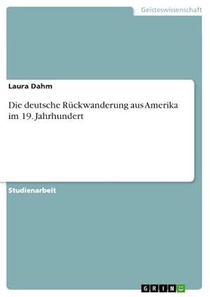 Bild des Verkufers fr Die deutsche Rckwanderung aus Amerika im 19. Jahrhundert zum Verkauf von BuchWeltWeit Ludwig Meier e.K.