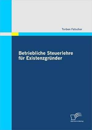Seller image for Betriebliche Steuerlehre fr Existenzgrnder for sale by BuchWeltWeit Ludwig Meier e.K.