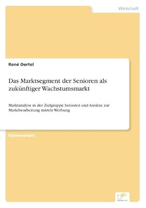 Bild des Verkufers fr Das Marktsegment der Senioren als zuknftiger Wachstumsmarkt zum Verkauf von BuchWeltWeit Ludwig Meier e.K.