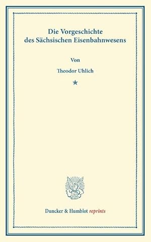 Imagen del vendedor de Die Vorgeschichte des Schsischen Eisenbahnwesens a la venta por BuchWeltWeit Ludwig Meier e.K.