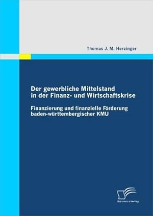 Bild des Verkufers fr Der gewerbliche Mittelstand in der Finanz- und Wirtschaftskrise - Finanzierung und finanzielle Frderung baden-wrttembergischer KMU zum Verkauf von BuchWeltWeit Ludwig Meier e.K.