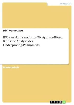 Seller image for IPOs an der Frankfurter-Wertpapier-Brse. Kritische Analyse des Underpricing-Phnomens for sale by BuchWeltWeit Ludwig Meier e.K.