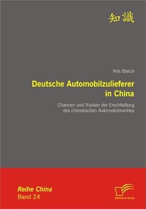 Seller image for Deutsche Automobilzulieferer in China: Chancen und Risiken der Erschlieung des chinesischen Automobilmarktes for sale by BuchWeltWeit Ludwig Meier e.K.