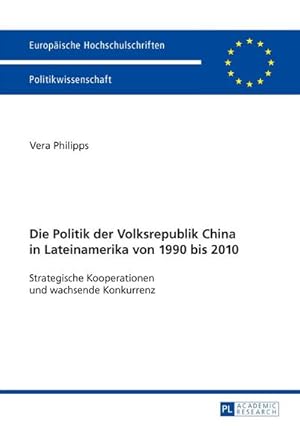 Seller image for Die Politik der Volksrepublik China in Lateinamerika von 1990 bis 2010 for sale by BuchWeltWeit Ludwig Meier e.K.