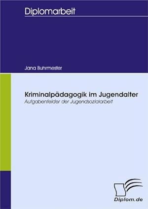 Immagine del venditore per Kriminalpdagogik im Jugendalter - Aufgabenfelder der Jugendsozialarbeit venduto da BuchWeltWeit Ludwig Meier e.K.