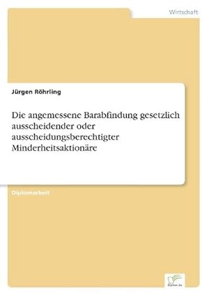 Bild des Verkufers fr Die angemessene Barabfindung gesetzlich ausscheidender oder ausscheidungsberechtigter Minderheitsaktionre zum Verkauf von BuchWeltWeit Ludwig Meier e.K.