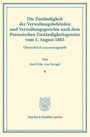 Immagine del venditore per Die Zustndigkeit der Verwaltungsbehrden und Verwaltungsgerichte nach dem Preussischen Zustndigkeitsgesetze vom 1. August 1883 venduto da BuchWeltWeit Ludwig Meier e.K.