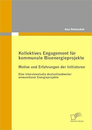 Bild des Verkufers fr Kollektives Engagement fr kommunale Bioenergieprojekte: Motive und Erfahrungen der Initiatoren zum Verkauf von BuchWeltWeit Ludwig Meier e.K.