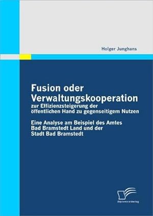 Seller image for Fusion oder Verwaltungskooperation zur Effizienzsteigerung der ffentlichen Hand zu gegenseitigem Nutzen for sale by BuchWeltWeit Ludwig Meier e.K.