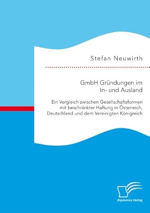 Immagine del venditore per GmbH Grndungen im In- und Ausland: Ein Vergleich zwischen Gesellschaftsformen mit beschrnkter Haftung in sterreich, Deutschland und dem Vereinigten Knigreich venduto da BuchWeltWeit Ludwig Meier e.K.