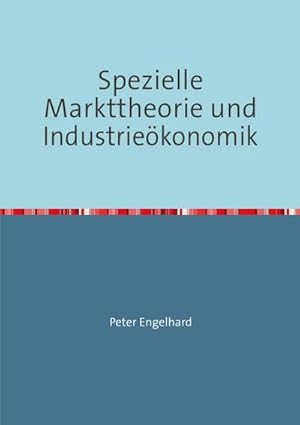 Seller image for Spezielle Markttheorie und Industriekonomik for sale by BuchWeltWeit Ludwig Meier e.K.