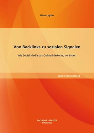 Seller image for Von Backlinks zu sozialen Signalen: Wie Social Media das Online-Marketing verndert for sale by BuchWeltWeit Ludwig Meier e.K.