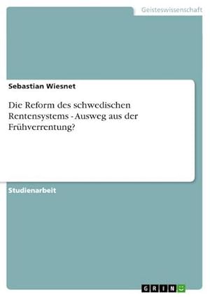 Seller image for Die Reform des schwedischen Rentensystems - Ausweg aus der Frhverrentung? for sale by BuchWeltWeit Ludwig Meier e.K.