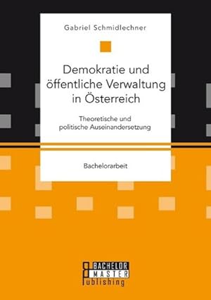 Seller image for Demokratie und ffentliche Verwaltung in sterreich: Theoretische und politische Auseinandersetzung for sale by BuchWeltWeit Ludwig Meier e.K.