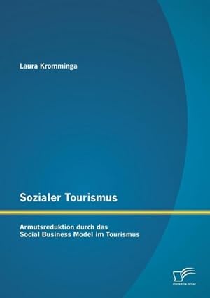 Immagine del venditore per Sozialer Tourismus: Armutsreduktion durch das Social Business Model im Tourismus venduto da BuchWeltWeit Ludwig Meier e.K.