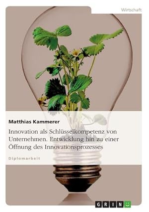 Seller image for Innovation als Schlsselkompetenz von Unternehmen. Entwicklung hin zu einer ffnung des Innovationsprozesses for sale by BuchWeltWeit Ludwig Meier e.K.